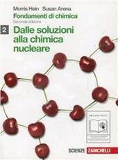 Fondamenti di chimica. Dalle soluzioni alla chimica nucleare. Per le Scuole superiori. Con espansione online. Vol. 2