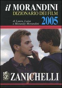 Il Morandini. Dizionario dei film 2005 - Laura Morandini, Luisa Morandini, Morando Morandini - Libro Zanichelli 2004 | Libraccio.it