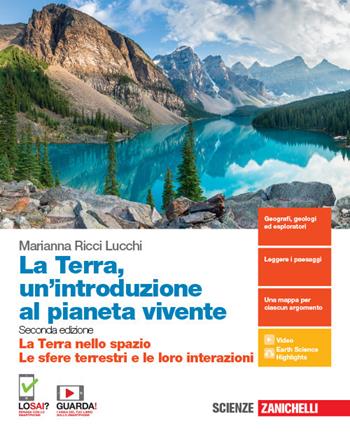 La Terra, un'introduzione al pianeta vivente. La Terra nello spazio-Le sfere terrestri e le loro interazioni. Per il primo biennio delle Scuole superiori. Con espansione online - Marianna Ricci Lucchi - Libro Zanichelli 2019 | Libraccio.it