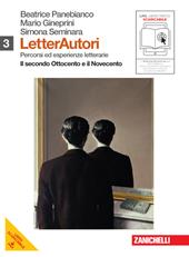 Letterautori. Percorsi ed esperienze letterarie. Per le Scuole superiori. Con espansione online. Vol. 3: Secondo Ottocento e Novecento