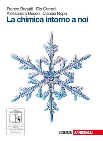 La chimica intorno a noi. Dalla materia al legame chimico. Per le Scuole superiori. - Franco Bagatti, Elis Corradi, Alessandro Desco - Libro Zanichelli 2010 | Libraccio.it