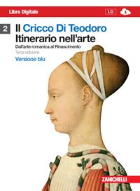 Il cricco di Teodoro. Itinerario nell'arte. Ediz. blu. Per le Scuole superiori. Vol. 2: Dall'arte romanica al Rinascimento - Giorgio Cricco, Francesco Paolo Di Teodoro - Libro Zanichelli 2011 | Libraccio.it