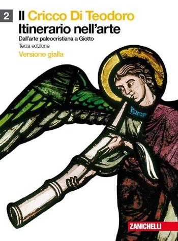 Il cricco di Teodoro. Itinerario nell'arte. Ediz. gialla. Per le Scuole superiori. Vol. 2: Dall'arte paleocristiana a Giotto. - Giorgio Cricco, Francesco Paolo Di Teodoro - Libro Zanichelli 2010 | Libraccio.it