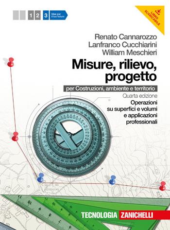 Misure, rilievo, progetto. Per gli Ist. tecnici per geometri. Vol. 3: Operazioni su superfici e volumi e applicazioni professionali. - Renato Cannarozzo, Lanfranco Cucchiarini, William Meschieri - Libro Zanichelli 2012 | Libraccio.it