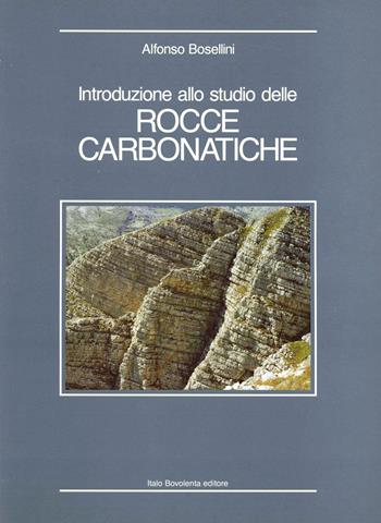Introduzione allo studio delle rocce carbonatiche - Alfonso Bosellini - Libro Bovolenta 1991 | Libraccio.it