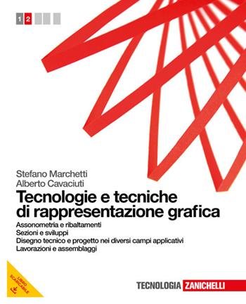 Tecnologie e tecniche di rappresentazione grafica. Con espansione online. Vol. 2: Assonometria e ribaltamenti-Sezioni e sviluppi-Disegno tecnico e progetto. - Stefano Marchetti, Alberto Cavaciuti - Libro Zanichelli 2012 | Libraccio.it