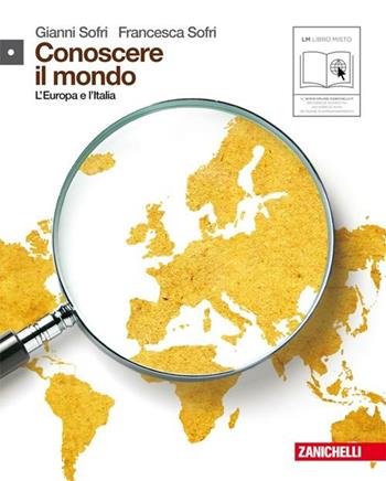 Conoscere il mondo. Con espansione online. Vol. 1: Europa e Italia. - Gianni Sofri, Francesca Sofri - Libro Zanichelli 2010 | Libraccio.it