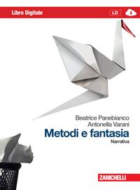 Metodi e fantasia. Narrativa-Poesia e teatro. Per le Scuole superiori. - Beatrice Panebianco, Antonella Varani - Libro Zanichelli 2009 | Libraccio.it