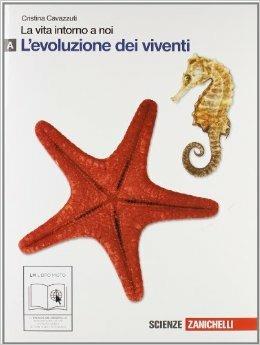 La vita intorno a noi. Vol. A: Evoluzione dei viventi. - Cristina Cavazzuti, Laura Gandola, Roberto Odone - Libro Zanichelli 2010 | Libraccio.it