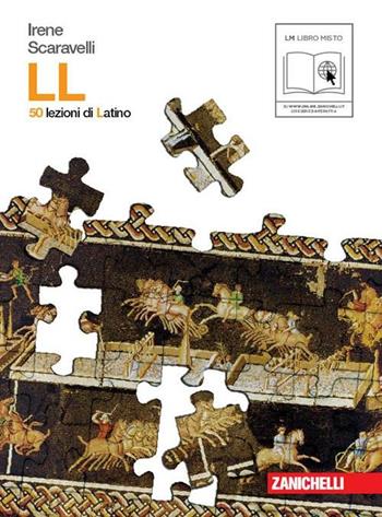 LL. 50 lezioni di latino. Per le Scuole superiori. Con CD-ROM - Irene Scaravelli - Libro Zanichelli 2011 | Libraccio.it