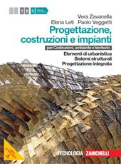 Progettazione, costruzione e impianti. Per costruzioni, ambiente e territorio. Con risorse online. Vol. 3: Elementi di urbanistica-Sistemi strutturali-Progettazione integrata