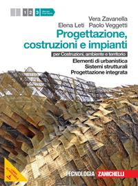 Progettazione, costruzione e impianti. Per costruzioni, ambiente e territorio. Con risorse online. Vol. 3: Elementi di urbanistica-Sistemi strutturali-Progettazione integrata - Vera Zavanella, Elena Leti, Paolo Veggetti - Libro Zanichelli 2013 | Libraccio.it