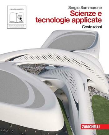 Scienze e tecnologie applicate. Costruzioni. Con espansione online - Sergio Sammarone - Libro Zanichelli 2011 | Libraccio.it