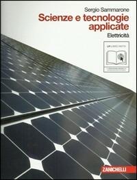 Scienze e tecnologie applicate. Elettricità. Per le Scuole superiori. - Sergio Sammarone - Libro Zanichelli 2011 | Libraccio.it