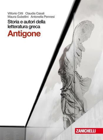 Storia e autori della letteratura greca. Tragedia: Antigone. Con espansione online - Vittorio Citti, Claudia Casali, Maura Gubellini - Libro Zanichelli 2009 | Libraccio.it