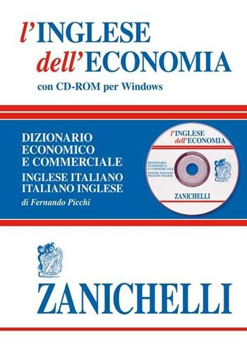 L' inglese dell'economia. Dizionario economico e commerciale inglese-italiano, italiano-inglese. Con CD-ROM - Fernando Picchi - Libro Zanichelli 2005, I grandi dizionari | Libraccio.it