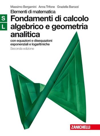 Fondamenti calcolo algebrico e geometria analitica. Moduli S-L verde. Per le Scuole superiori - Massimo Bergamini, Anna Trifone, Graziella Barozzi - Libro Zanichelli 2009 | Libraccio.it