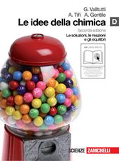 Le idee della chimica. Vol. D: Le soluzioni, le reazioni e gli equilibri. Con espansione online