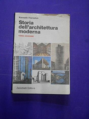 Storia dell'architettura moderna - Kenneth Frampton - Libro Zanichelli 1993, Architettura ing. civ. Testi e manuali | Libraccio.it