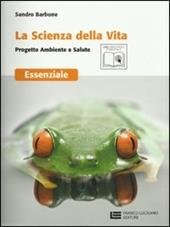 La scienza della vita. Progetto ambiente e salute. Essenziale. Con espansione online