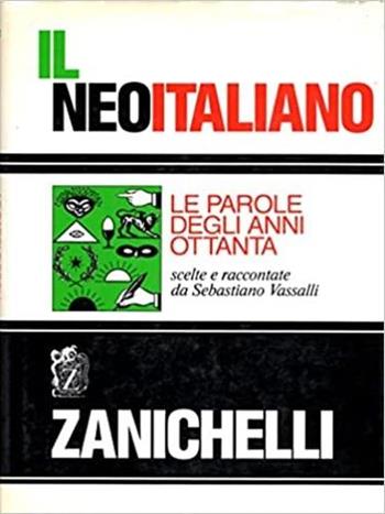 Il neoitaliano. Le parole degli anni Ottanta  - Libro Zanichelli 1989 | Libraccio.it