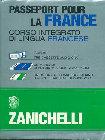 Passeport pour la France. Corso integrato di lingua francese. Con un dizionario essenziale. Con 3 audiocassette  - Libro Zanichelli 1989, Opere di consultazione. Lingua francese | Libraccio.it