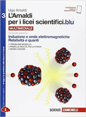 Amaldi per i licei scientifici.blu. Vol. 3: Induzione e onde elettromagnetiche, relatività e quanti - Ugo Amaldi - Libro Zanichelli 2016 | Libraccio.it