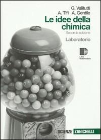 Idee della chimica. Laboratorio. Per le Scuole superiori. - Giuseppe Valitutti, Alfredo Tifi, Antonino Gentile - Libro Zanichelli 2009 | Libraccio.it