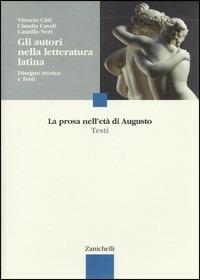 Gli autori nella letteratura latina. Disegno storico e testi. La prosa nell'età di Augusto. - Vittorio Citti, Claudia Casali, Camillo Neri - Libro Zanichelli 2005 | Libraccio.it