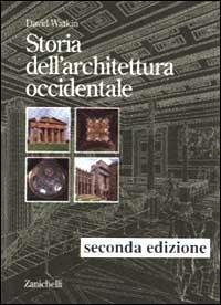Storia dell'architettura occidentale - David Watkin - Libro Zanichelli 1999, Arti grafiche. Tecniche edit. Testi | Libraccio.it