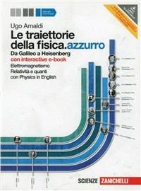 Le traiettorie della fisica. azzurro. Da Galileo a Heisenberg. Con interactive e-book. Per le Scuole superiori. Vol. 2: Elettromagnetismo, relatività e quanti. - Ugo Amaldi - Libro Zanichelli 2012 | Libraccio.it