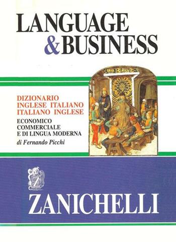 Language & business. Dizionario inglese-italiano, italiano-inglese economico commerciale e di lingua moderna - Fernando Picchi - Libro Zanichelli 1993, I grandi dizionari | Libraccio.it