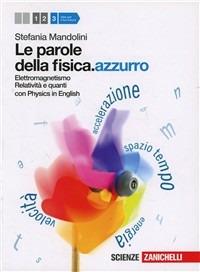 Le parole della fisica. azzurro. Con Physics in english. Per le Scuole superiori. Vol. 3: Elettromagnetismo, relatività e quanti - Stefania Mandolini - Libro Zanichelli 2012 | Libraccio.it