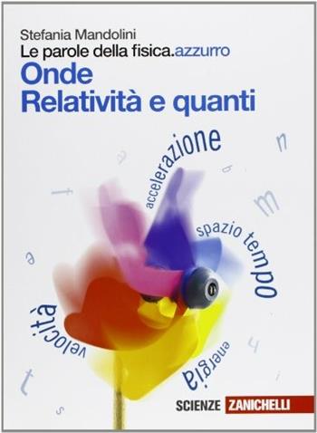 Le parole della fisica. azzurro. Onde, Relatività e quanti. Con espansione online - Stefania Mandolini - Libro Zanichelli 2012 | Libraccio.it