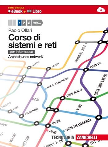 Corso di sistemi e reti. Per informatica. Con e-book. Con espansione online. Vol. 1: Architetture e network. - Paolo Ollari - Libro Zanichelli 2013 | Libraccio.it