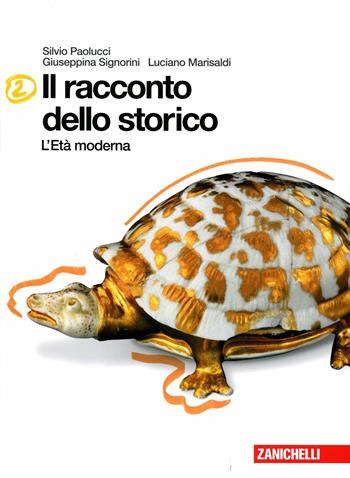 Il racconto dello storico. Con espansione online. Vol. 2: Età moderna. - Silvio Paolucci, Giuseppina Signorini, Luciano Marisaldi - Libro Zanichelli 2012 | Libraccio.it