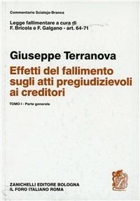 Legge fallimentare. Effetti del fallimento sugli atti pregiudizievoliai creditori. Vol. 1: Parte generale. Artt. 64-71 - Giuseppe Terranova - Libro Zanichelli 1993, Comm. Scialoja-Branca legge fallimentare | Libraccio.it