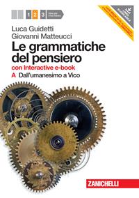 Le grammatiche del pensiero. 2A+2B. Con interactive e-book. Con espansione online. Vol. 2: Dall'Umanesimo a Vico. Dall'Illuminis mo a Hegel. - Luca Guidetti, Giovanni Matteucci - Libro Zanichelli 2012 | Libraccio.it