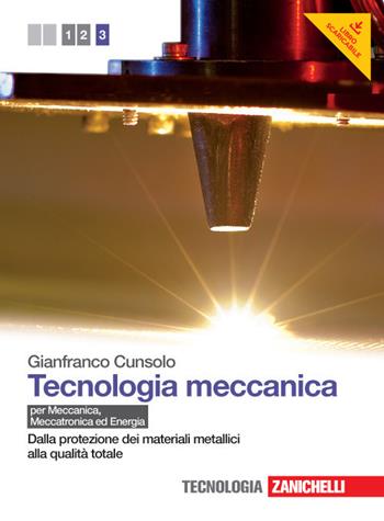 Tecnologia meccanica. Con espansione online. Vol. 3: Dalla protezione dei materiali metallici alla qualità totale - Gianfranco Cunsolo - Libro Zanichelli 2013 | Libraccio.it