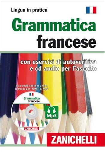 Grammatica francese. Con esercizi di autoverifica. Con CD Audio  - Libro Zanichelli 2009, Lingua in pratica | Libraccio.it