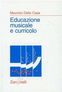 Educazione musicale e curricolo - Maurizio Della Casa - Libro Zanichelli 2001, Prospettive didattiche | Libraccio.it