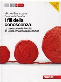 Fili della conoscenza. Le domande della filosofia. Con espansione online. Vol. 3: Da Schopenauer all'Ermeneutica. - Michele Maranzana, Emanuela Serafino - Libro Zanichelli 2012 | Libraccio.it