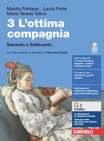 L'ottima compagnia. Con e-book. Con espansione online. Vol. 3: Seicento e Settecento - Marzia Fontana, Laura Forte, Maria Teresa Talice - Libro Zanichelli 2022 | Libraccio.it