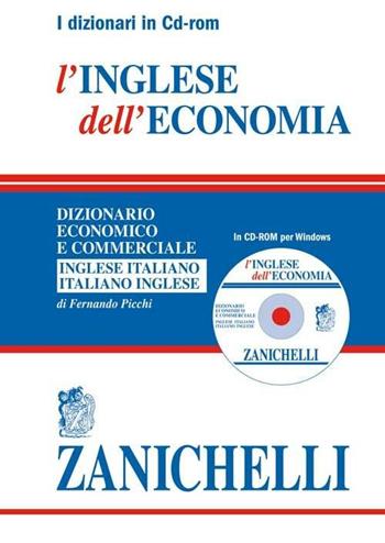 L' inglese dell'economia. Dizionario economico e commerciale inglese-italiano, italiano-inglese. CD-ROM - Fernando Picchi - Libro Zanichelli 2008, I grandi dizionari | Libraccio.it
