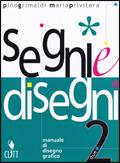 Segni e disegni. Per gli Ist. professionali a indirizzo grafico pubblicitario, gli Ist. d'arte e il Liceo artistico. Vol. 2 - Pino Grimaldi, Maria Privitera - Libro Clitt 2005 | Libraccio.it