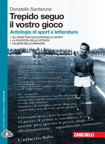 Trepido seguo il vostro gioco. Antologia di sport e letteratura. Per le Scuole superiori. - Donatello Santarone - Libro Zanichelli 2015 | Libraccio.it