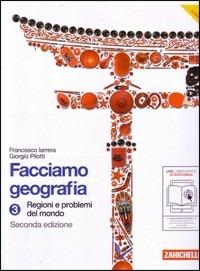 Facciamo geografia. Per la Scuola media. Vol. 3: Regioni e problemi del mondo. - Francesco Iarrera, Giorgio Pilotti - Libro Zanichelli 2011 | Libraccio.it