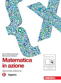 Matematica in azione. Tomo E:Algebra. Con espansione online - Anna Maria Arpinati, Mariarosa Musiani - Libro Zanichelli 2011 | Libraccio.it