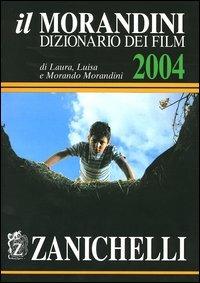 Il Morandini. Dizionario dei film 2004 - Laura Morandini, Luisa Morandini, Morando Morandini - Libro Zanichelli 2003 | Libraccio.it
