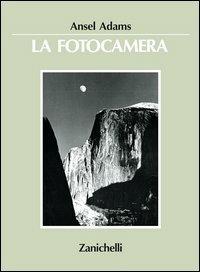 La fotocamera - Ansel Adams - Libro Zanichelli 1989 | Libraccio.it